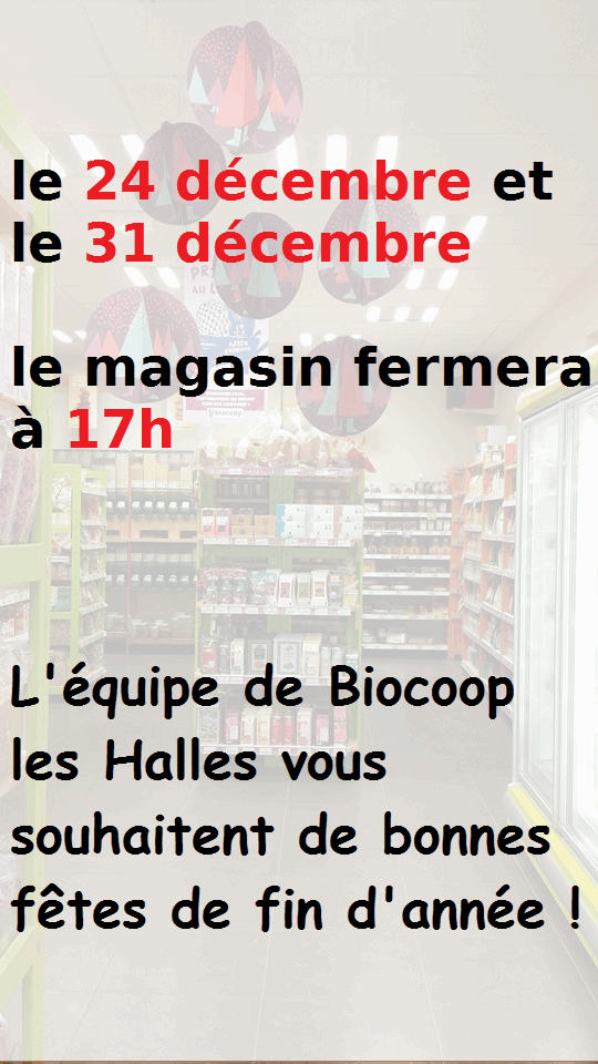 24 et 31 décembre: fermeture à 17h !!! 24 et 31 décembre: fermeture à 17h !!!